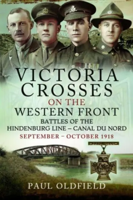 Cruces Victoria en el Frente Occidental - Batallas de la Línea Hindenburg - Canal Du Nord: Septiembre - Octubre 1918 - Victoria Crosses on the Western Front - Battles of the Hindenburg Line - Canal Du Nord: September - October 1918