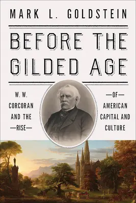Antes de la edad dorada: W. W. Corcoran y el auge del capital y la cultura estadounidenses - Before the Gilded Age: W. W. Corcoran and the Rise of American Capital and Culture
