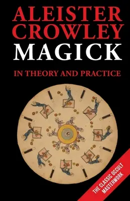 Magia en la teoría y en la práctica - Magick in Theory and Practice