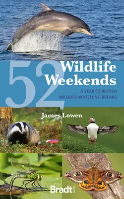 52 fines de semana de naturaleza: Un año de escapadas para observar la fauna británica - 52 Wildlife Weekends: A Year of British Wildlife-Watching Breaks