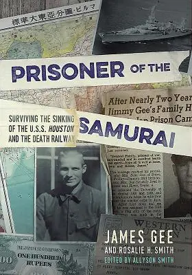 Prisionero del Samurai - Sobrevivir al hundimiento del USS Houston y al tren de la muerte - Prisoner of the Samurai - Surviving the Sinking of the USS Houston and the Death Railway