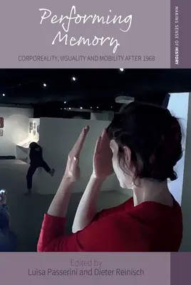 Performing Memory: Corporeidad, visualidad y movilidad después de 1968 - Performing Memory: Corporeality, Visuality, and Mobility After 1968