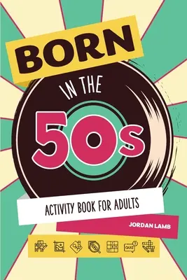 Born in the 50s Libro de actividades para adultos: Libro de Puzzles para Adultos sobre Crecer en los años 50 y 60 con Trivialidades, Sudokus, Sopas de Letras, Crucigramas - Born in the 50s Activity Book for Adults: Mixed Puzzle Book for Adults about Growing Up in the 50s and 60s with Trivia, Sudoku, Word Search, Crossword