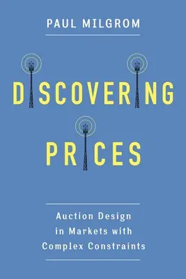 Descubrir los precios: Diseño de subastas en mercados con restricciones complejas - Discovering Prices: Auction Design in Markets with Complex Constraints