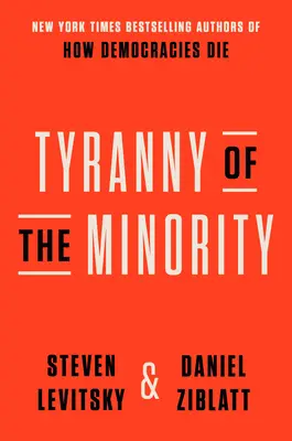 La tiranía de la minoría: Por qué la democracia estadounidense alcanzó el punto de ruptura - Tyranny of the Minority: Why American Democracy Reached the Breaking Point