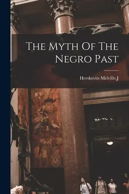 El mito del pasado negro - The Myth Of The Negro Past