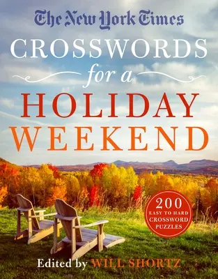Crucigramas del New York Times para un fin de semana festivo: 200 crucigramas fáciles y difíciles - The New York Times Crosswords for a Holiday Weekend: 200 Easy to Hard Crossword Puzzles