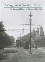 A lo largo de Great Western Road - Una historia ilustrada del West End de Glasgow - Along Great Western Road - An Illustrated History of Glasgow's West End