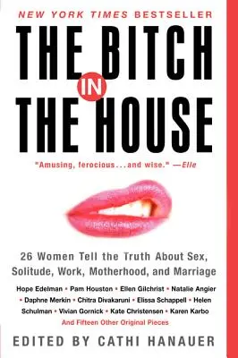 La zorra en casa: 26 mujeres dicen la verdad sobre el sexo, la soledad, el trabajo, la maternidad y el matrimonio - The Bitch in the House: 26 Women Tell the Truth about Sex, Solitude, Work, Motherhood, and Marriage