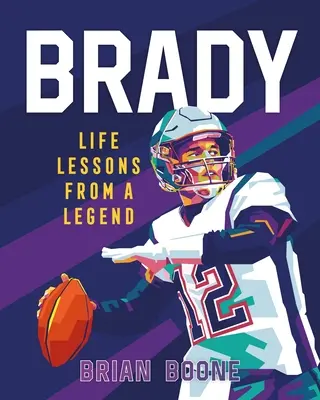 Brady: Lecciones de vida de una leyenda - Brady: Life Lessons from a Legend