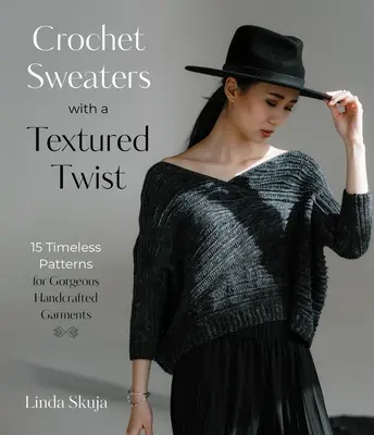 Suéteres de ganchillo con un toque texturizado: 15 patrones atemporales para magníficas prendas artesanales - Crochet Sweaters with a Textured Twist: 15 Timeless Patterns for Gorgeous Handcrafted Garments