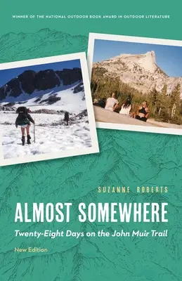 Casi en alguna parte: Veintiocho días en la ruta de John Muir - Almost Somewhere: Twenty-Eight Days on the John Muir Trail