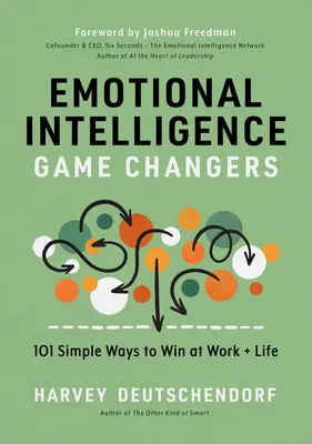 La inteligencia emocional cambia el juego: 101 maneras sencillas de ganar en el trabajo y en la vida - Emotional Intelligence Game Changers: 101 Simple Ways to Win at Work and Life