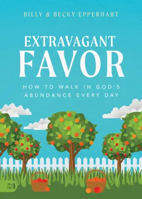 Favor Extravagante: Cómo Caminar en la Abundancia de Dios Cada Día - Extravagant Favor: How to Walk in God's Abundance Every Day