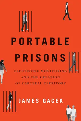 Prisiones portátiles: Vigilancia electrónica y creación del territorio carcelario - Portable Prisons: Electronic Monitoring and the Creation of Carceral Territory