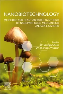 Nanobiotecnología: Síntesis de nanopartículas asistida por microbios y plantas, mecanismos y aplicaciones - Nanobiotechnology: Microbes and Plant Assisted Synthesis of Nanoparticles, Mechanisms and Applications