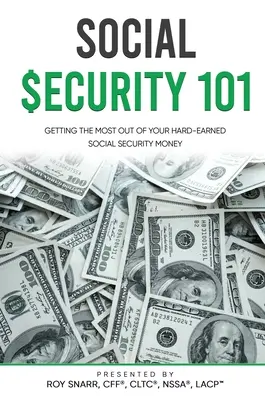 Seguridad Social 101: Cómo aprovechar al máximo el dinero de la Seguridad Social que tanto le ha costado ganar - Social Security 101: Getting The Most Out of Your Hard-Earned Social Security Money