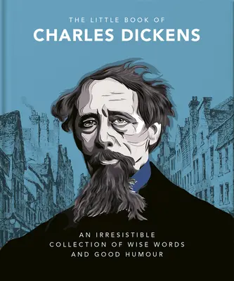 El pequeño libro de Charles Dickens: Ingenio y sabiduría dickensiana para nuestro tiempo - The Little Book of Charles Dickens: Dickensian Wit and Wisdom for Our Times