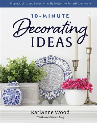 Ideas de decoración en 10 minutos: Proyectos sencillos, elegantes y económicos para renovar tu hogar - 10-Minute Decorating Ideas: Simple, Stylish, and Budget-Friendly Projects to Refresh Your Home