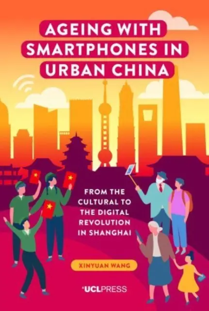 Envejecimiento con teléfonos inteligentes en la China urbana: De la revolución cultural a la digital en Shanghái - Ageing with Smartphones in Urban China: From the cultural to the digital revolution in Shanghai