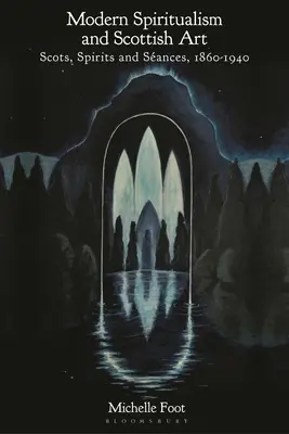 Modern Spiritualism and Scottish Art: Scots, Spirits and Sances, 1860-1940