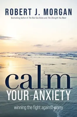 Calma tu ansiedad: Ganar la lucha contra la preocupación - Calm Your Anxiety: Winning the Fight Against Worry