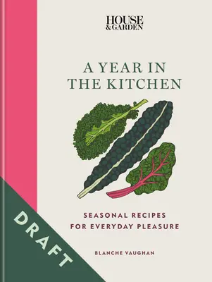 House & Garden Un año en la cocina: Recetas de temporada para el placer cotidiano - House & Garden a Year in the Kitchen: Seasonal Recipes for Everyday Pleasure