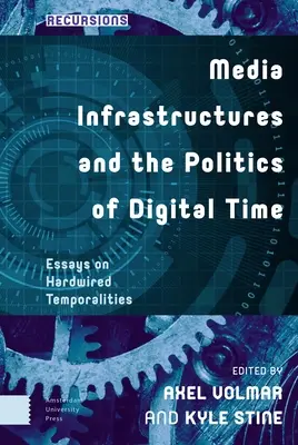 Infraestructuras de los medios de comunicación y la política del tiempo digital: ensayos sobre las temporalidades cableadas - Media Infrastructures and the Politics of Digital Time: Essays on Hardwired Temporalities