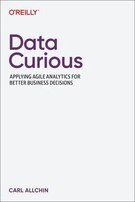 Curiosidad por los datos: Aplicación de análisis ágiles para tomar mejores decisiones empresariales - Data Curious: Applying Agile Analytics for Better Business Decisions