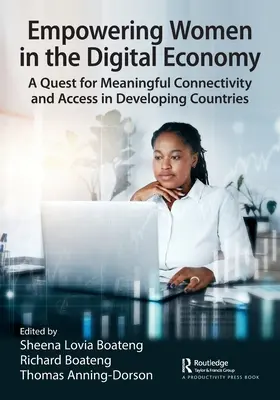 Empoderar a las mujeres en la economía digital: En busca de una conectividad y un acceso significativos en los países en desarrollo - Empowering Women in the Digital Economy: A Quest for Meaningful Connectivity and Access in Developing Countries
