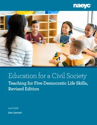 Educación para una sociedad civil: Cómo enseñar a los niños a adquirir cinco aptitudes para la vida democrática, segunda edición - Education for a Civil Society: Teaching Young Children to Gain Five Democratic Life Skills, Second Edition