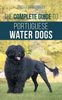 La guía completa de los perros de agua portugueses: Elección, crianza, adiestramiento, socialización, alimentación y amor por su nuevo PWD - The Complete Guide to Portuguese Water Dogs: Choosing, Raising, Training, Socializing, Feeding, and Loving Your New PWD