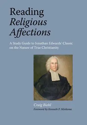 La lectura de los afectos religiosos - Guía de estudio del clásico de Jonathan Edwards - Reading Religious Affections - A Study Guide to Jonathan Edwards' Classic