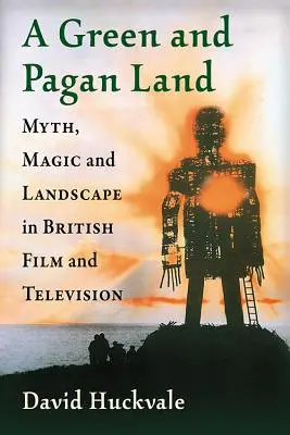 A Green and Pagan Land: Mito, magia y paisaje en el cine y la televisión británicos - A Green and Pagan Land: Myth, Magic and Landscape in British Film and Television