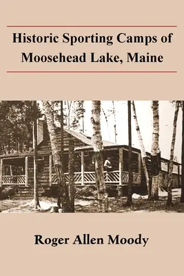 Campamentos deportivos históricos de Moosehead Lake, Maine - Historic Sporting Camps of Moosehead Lake, Maine