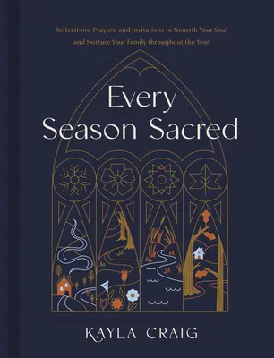 Cada estación es sagrada: Reflexiones, oraciones e invitaciones para alimentar tu alma y nutrir a tu familia durante todo el año - Every Season Sacred: Reflections, Prayers, and Invitations to Nourish Your Soul and Nurture Your Family Throughout the Year