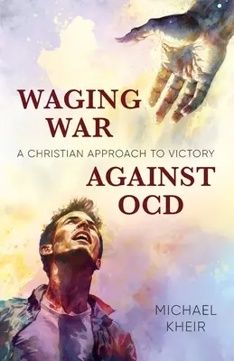 La guerra contra el TOC: Un enfoque cristiano para la victoria - Waging War Against OCD: A Christian Approach to Victory