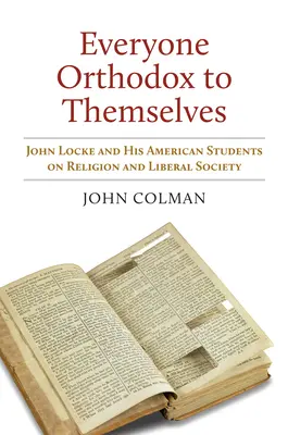 Todos ortodoxos para sí mismos: John Locke y sus alumnos estadounidenses sobre religión y sociedad liberal - Everyone Orthodox to Themselves: John Locke and His American Students on Religion and Liberal Society