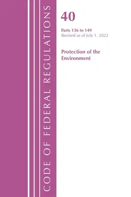 Code of Federal Regulations, Title 40 Protection of the Environment 136-149, Revisado a partir del 1 de julio de 2022 (Oficina del Registro Federal (U S )) - Code of Federal Regulations, Title 40 Protection of the Environment 136-149, Revised as of July 1, 2022 (Office of the Federal Register (U S ))