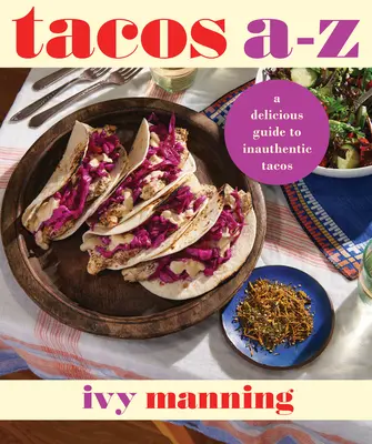 Tacos de la A a la Z: Una deliciosa guía de tacos no tradicionales - Tacos A to Z: A Delicious Guide to Nontraditional Tacos