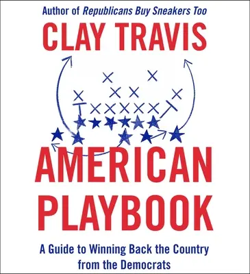 American Playbook: Guía para recuperar el país de manos de los demócratas - American Playbook: A Guide to Winning Back the Country from the Democrats