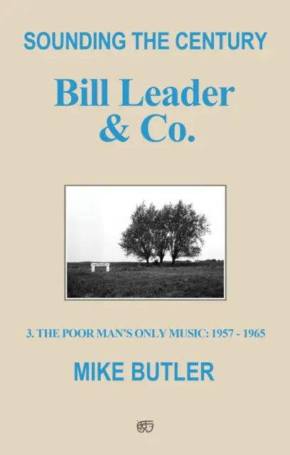 Sonando el siglo: Bill Leader & Co. - 3 - La única música para pobres 1957-1965 - Sounding the Century: Bill Leader & Co. - 3 - The Poor Man's Only Music 1957-1965