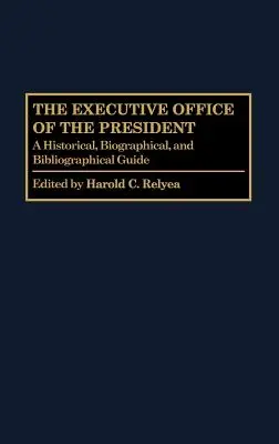 La Oficina Ejecutiva del Presidente: Guía histórica, biográfica y bibliográfica - The Executive Office of the President: A Historical, Biographical, and Bibliographical Guide