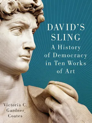 La honda de David: Una historia de la democracia en diez obras de arte - David's Sling: A History of Democracy in Ten Works of Art