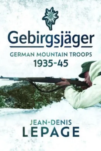 Gebirgsjger: Tropas de montaña alemanas, 1935-1945 - Gebirgsjger: German Mountain Troops, 1935-1945