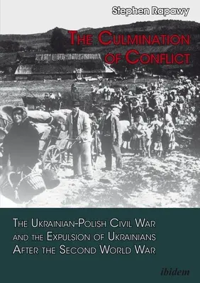 La culminación del conflicto: La guerra civil ucraniano-polaca y la expulsión de ucranianos tras la Segunda Guerra Mundial - The Culmination of Conflict: The Ukrainian-Polish Civil War and the Expulsion of Ukrainians After the Second World War