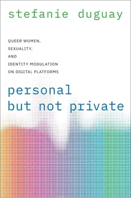 Personal pero no privado - Mujeres homosexuales, sexualidad y modulación de la identidad en plataformas digitales - Personal but Not Private - Queer Women, Sexuality, and Identity Modulation on Digital Platforms