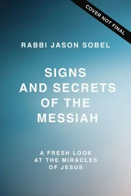 Señales y secretos del Mesías: Una nueva mirada a los milagros de Jesús - Signs and Secrets of the Messiah: A Fresh Look at the Miracles of Jesus