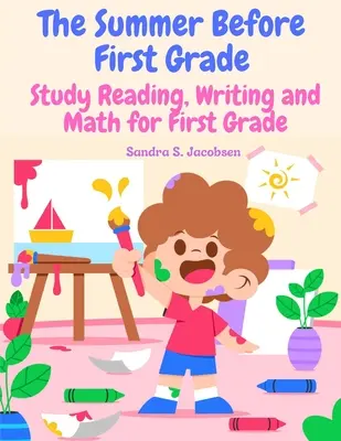 El verano antes de primer grado: Estudia lectura, escritura y matemáticas para primer grado - The Summer Before First Grade: Study Reading, Writing and math for First Grade