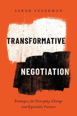 Negociación transformadora: Estrategias para el cambio cotidiano y un futuro equitativo - Transformative Negotiation: Strategies for Everyday Change and Equitable Futures